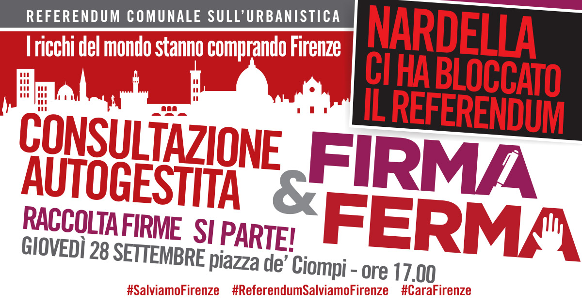 Appuntamenti - Referendum Salviamo Firenze, FIRMA E FERMA: CONSULTAZIONE AUTOGESTITA gli appuntamenti per la raccolta delle firme 