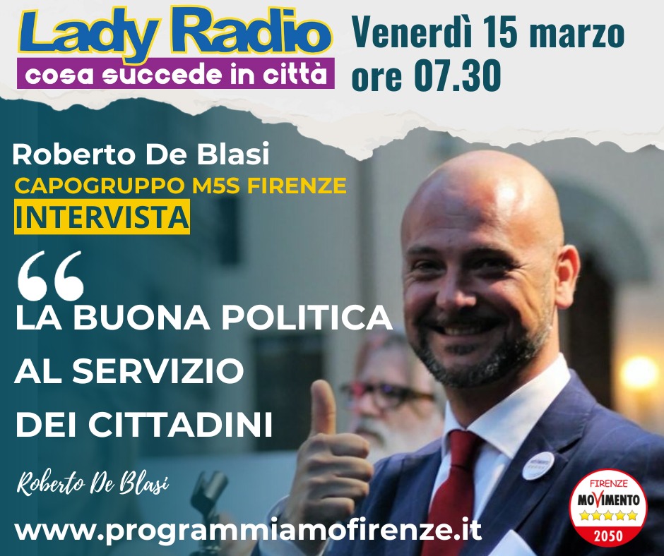 ROBERTO DE BLASI CAPOGRUPPO M5S: Venerdì 15 Marzo ore 07.30 INTERVISTA SU LADYRADIO